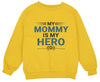 a yellow sweatshirt with the words my mommy is my hero on it